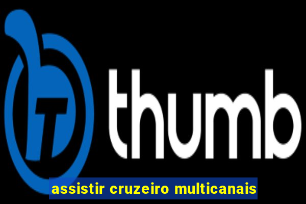 assistir cruzeiro multicanais